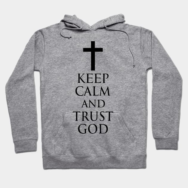 Keep Calm And Trust God - Roman Catholic Cross - Black - Christian Series 6B Hoodie by FOGSJ